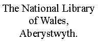 Text Box: The National Library of Wales, Aberystwyth.